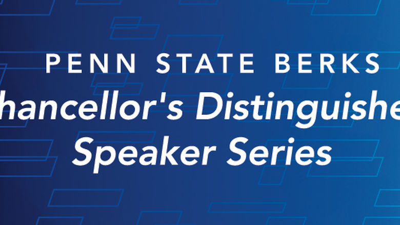 Penn State Berks Chancellor's Distinguished Speaker Series