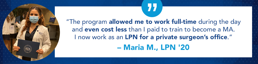 A photo of Maria beside the quote "The program even allowed me to work full time during the day, and even cost less than I paid to train to become a MA. I now work as an LPN for a private surgeon's office."