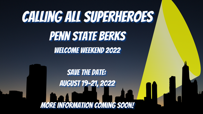 A graphic showing a huge light shining in the sky, behind a city skyline. Text reads Calling All Superheroes. Penn State Berks Welcome Weekend 2022. Save the Date: August 19-21 More information coming soon.