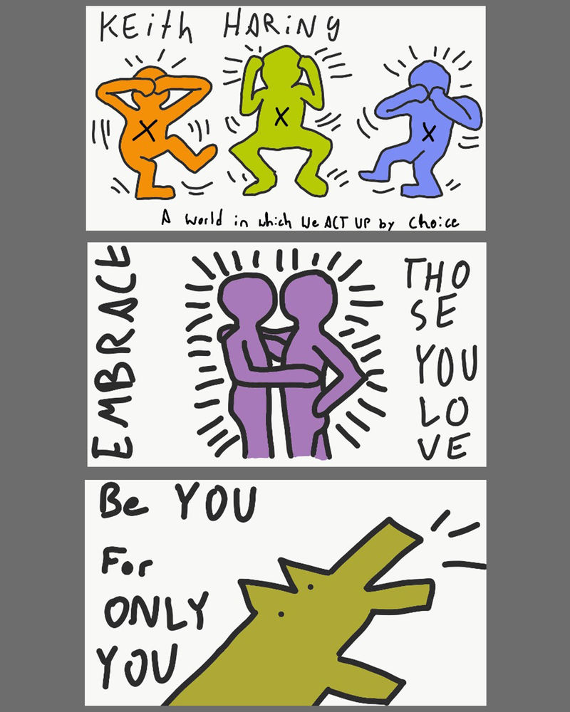 a three-part homage to the work of Keith Haring, with the phrases "Keith Haring", "A World in Which We Act Up By Choice", "Embrace Those You Love" and "Be You For Only You" 