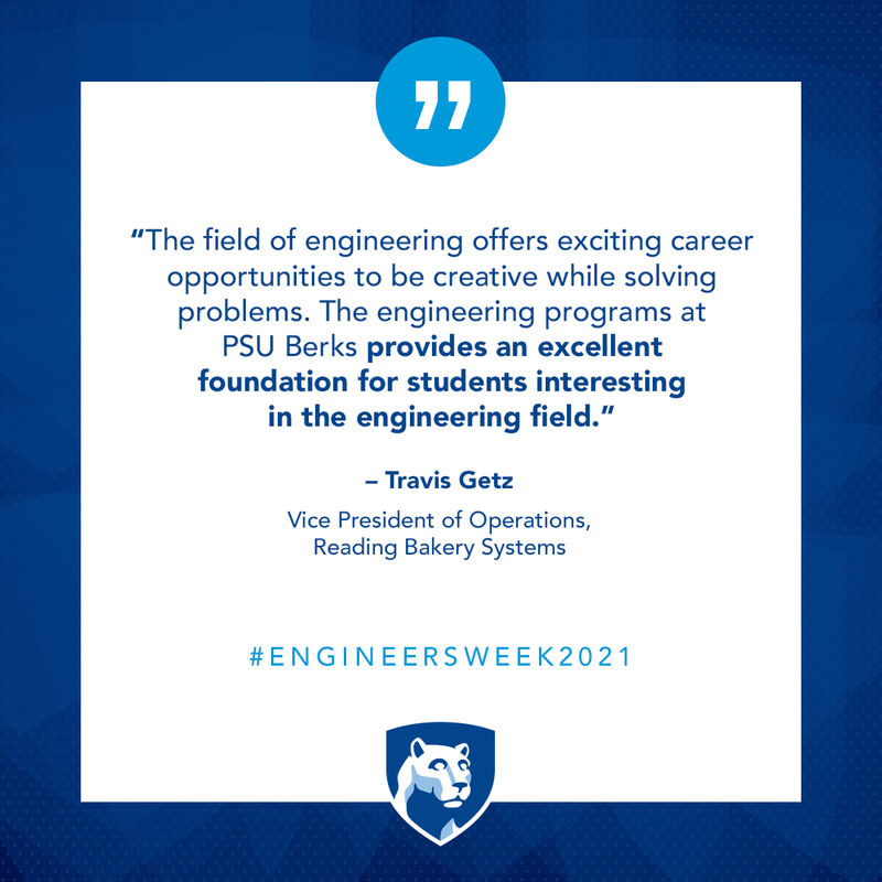 The field of engineering offers exciting career opportunities to be creative while solving problems. The engineering programs at PSU Berks provides an excellent foundation for students interesting in the engineering field