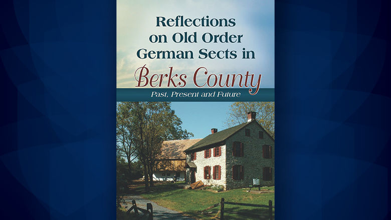 Reflections on Old Order German Sects in Berks County: Past, Present and Future