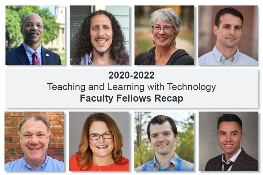 Headshots of eight faculty members in two rows of four people across. With the words "2020-2022 Teaching and Learning with Technology Faculty Fellows Recap" in the middle
