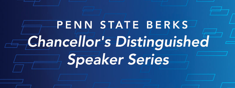 Penn State Berks Chancellor's Distinguished Speaker Series